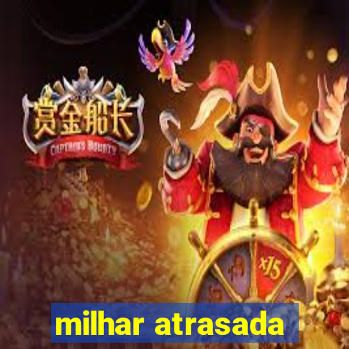 milhar atrasada